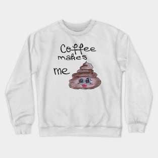 Coffee make me Crewneck Sweatshirt